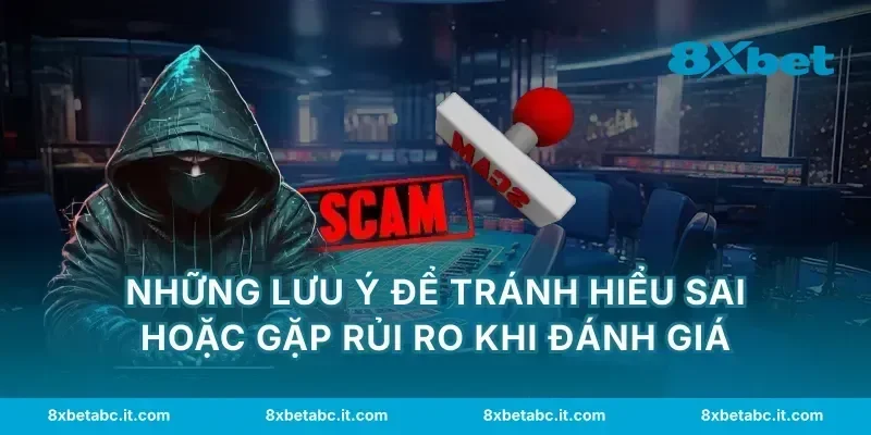 Những lưu ý để tránh hiểu sai hoặc gặp rủi ro khi đánh giá