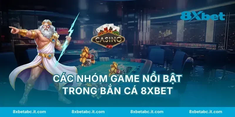 Các nhóm game nổi bật trong bắn cá 8XBET