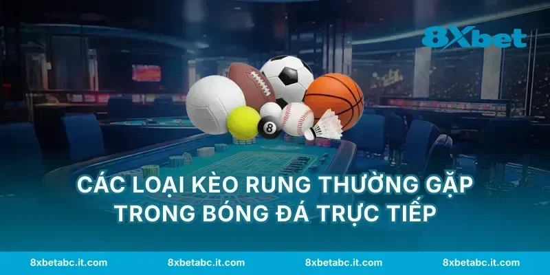Các loại kèo rung thường gặp trong bóng đá trực tiếp