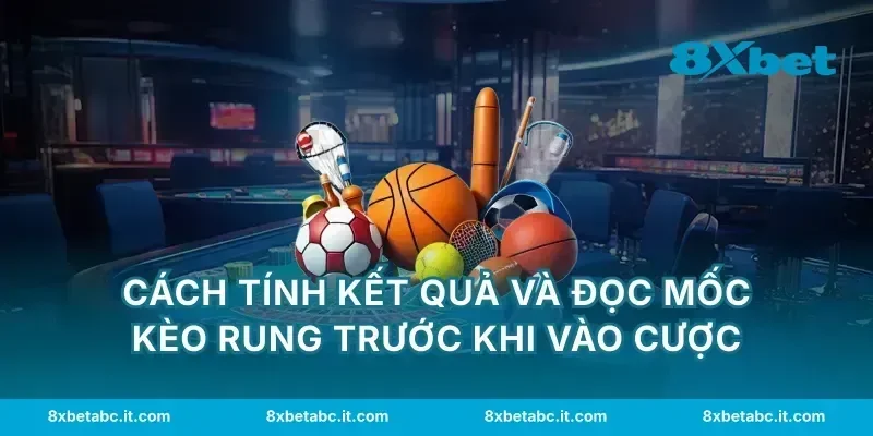 Cách tính kết quả và đọc mốc kèo rung trước khi vào cược