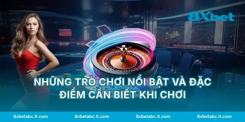Những trò chơi nổi bật và đặc điểm cần biết khi chơi