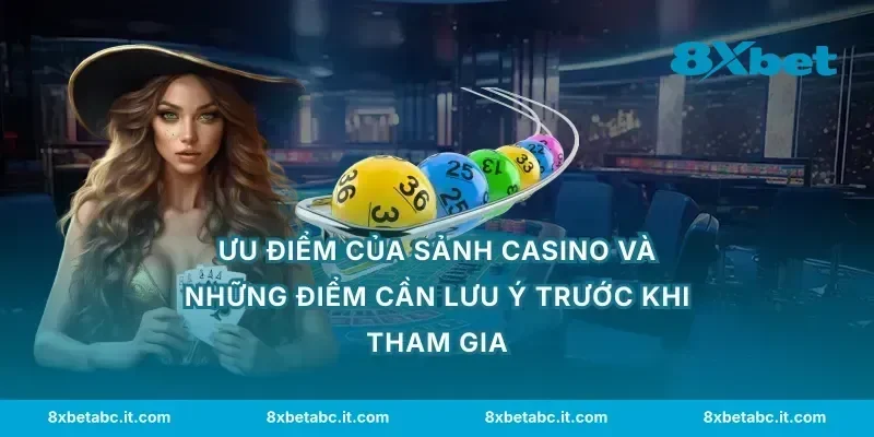 Ưu điểm của sảnh casino và những điểm cần lưu ý trước khi tham gia