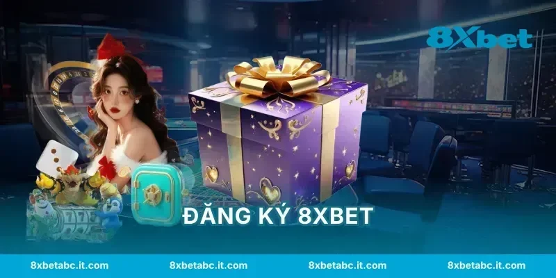 Đăng Ký 8XBET – Hướng Dẫn Tạo Tài Khoản Nhanh Nhận Ưu Đãi 2026
