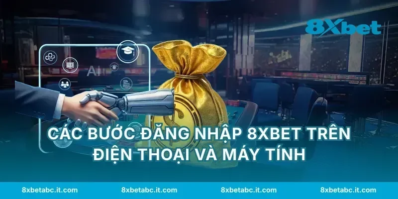 Các bước đăng nhập 8XBET trên điện thoại và máy tính