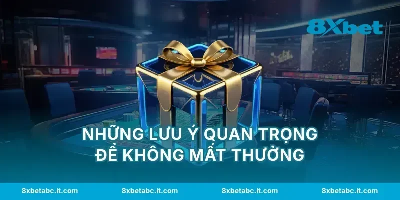 Những lưu ý quan trọng để không mất thưởng