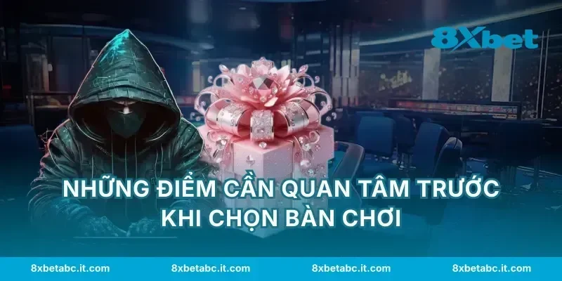 Những điểm cần quan tâm trước khi chọn bàn chơi