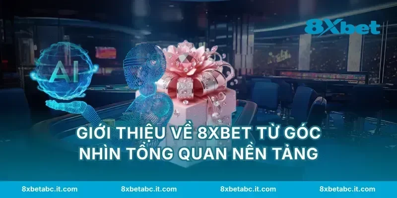 Giới thiệu về 8XBET từ góc nhìn tổng quan nền tảng