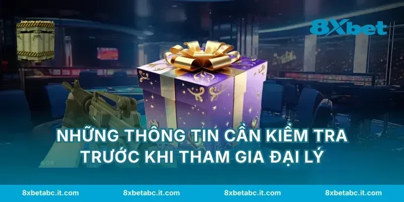 Những thông tin cần kiểm tra trước khi tham gia đại lý