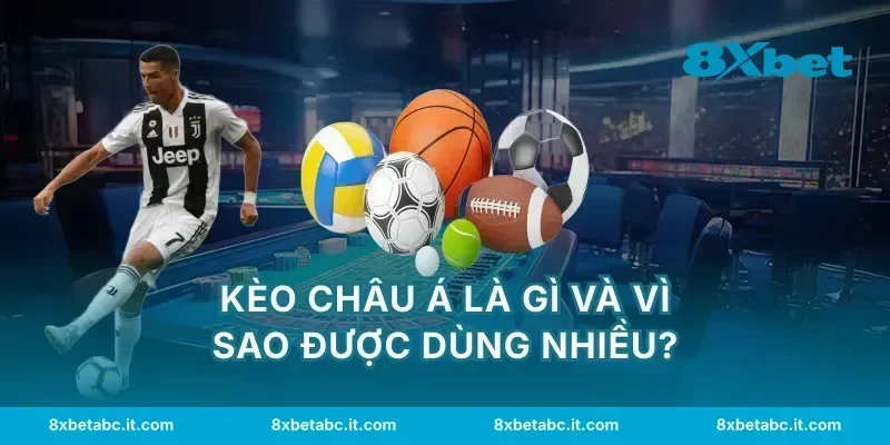 Kèo châu Á là gì và vì sao được dùng nhiều?