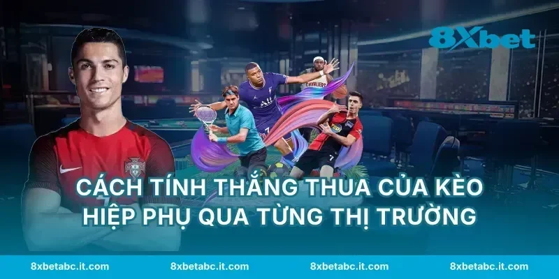 Cách tính thắng thua của kèo hiệp phụ qua từng thị trường