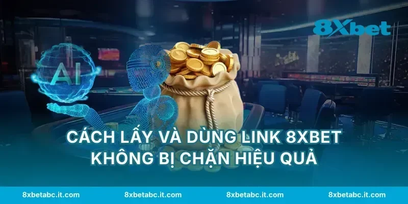 Cách lấy và dùng link 8XBET không bị chặn hiệu quả