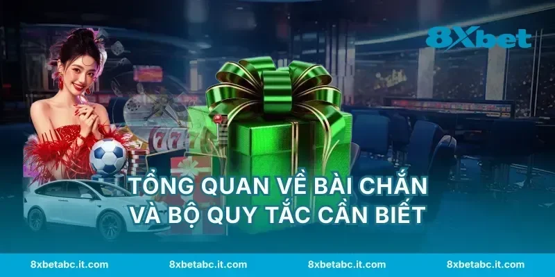 Tổng quan về bài chắn và bộ quy tắc cần biết