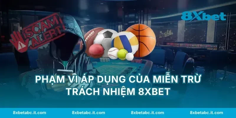 Phạm vi áp dụng của miễn trừ trách nhiệm 8XBET