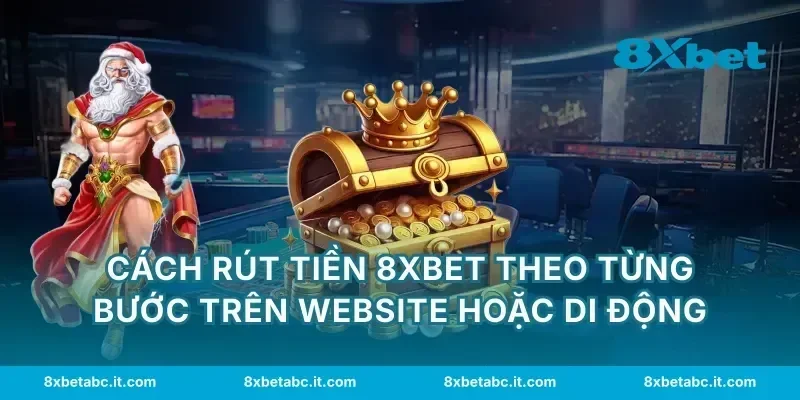Cách rút tiền 8XBET theo từng bước trên website hoặc di động