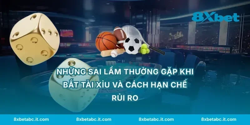 Những sai lầm thường gặp khi bắt tài xỉu và cách hạn chế rủi ro