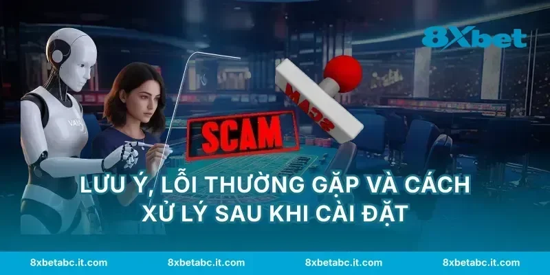 Lưu ý, lỗi thường gặp và cách xử lý sau khi cài đặt
