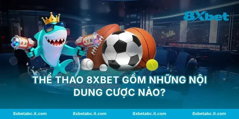 Thể thao 8XBET gồm những nội dung cược nào?