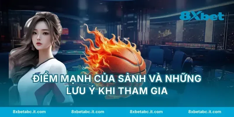 Điểm mạnh của sảnh và những lưu ý khi tham gia