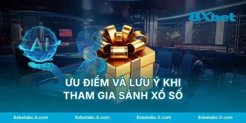 Ưu điểm và lưu ý khi tham gia sảnh xổ số